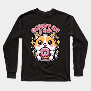 Donut Be Sad Kawaii Corgi Puppy Lover Foodie Bakery Pun Long Sleeve T-Shirt